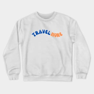 Travel More Crewneck Sweatshirt